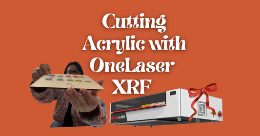 Cutting Acrylic for the First Time with the One Laser XRF: A Beginner's Guide